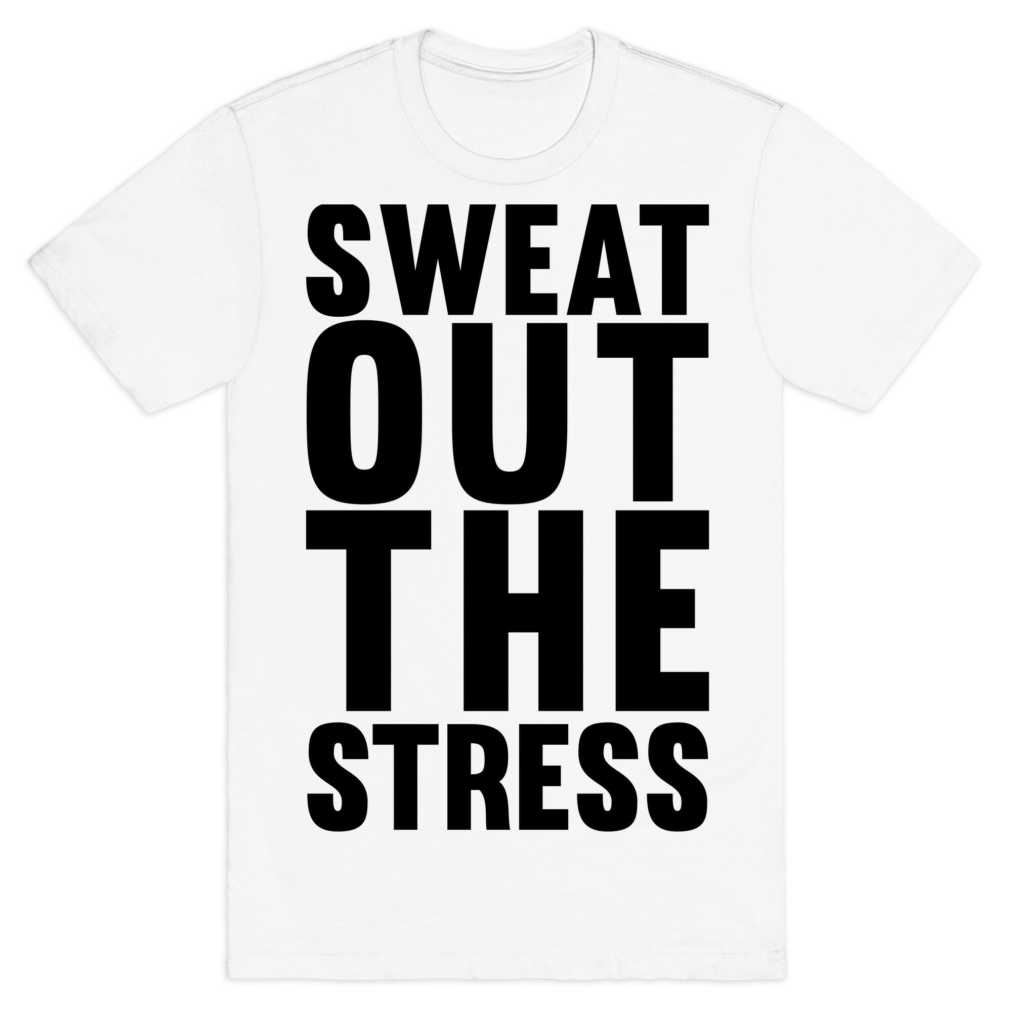 Sweat Out The Stress T-Shirt